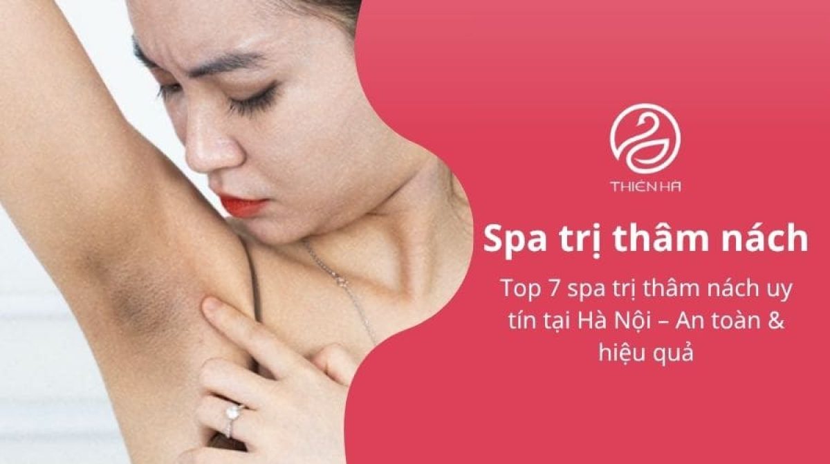 Top 7 spa trị thâm nách uy tín tại Hà Nội – An toàn & hiệu quả