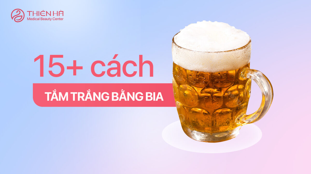 15+ cách tắm trắng bằng bia bạn nhất định phải biết