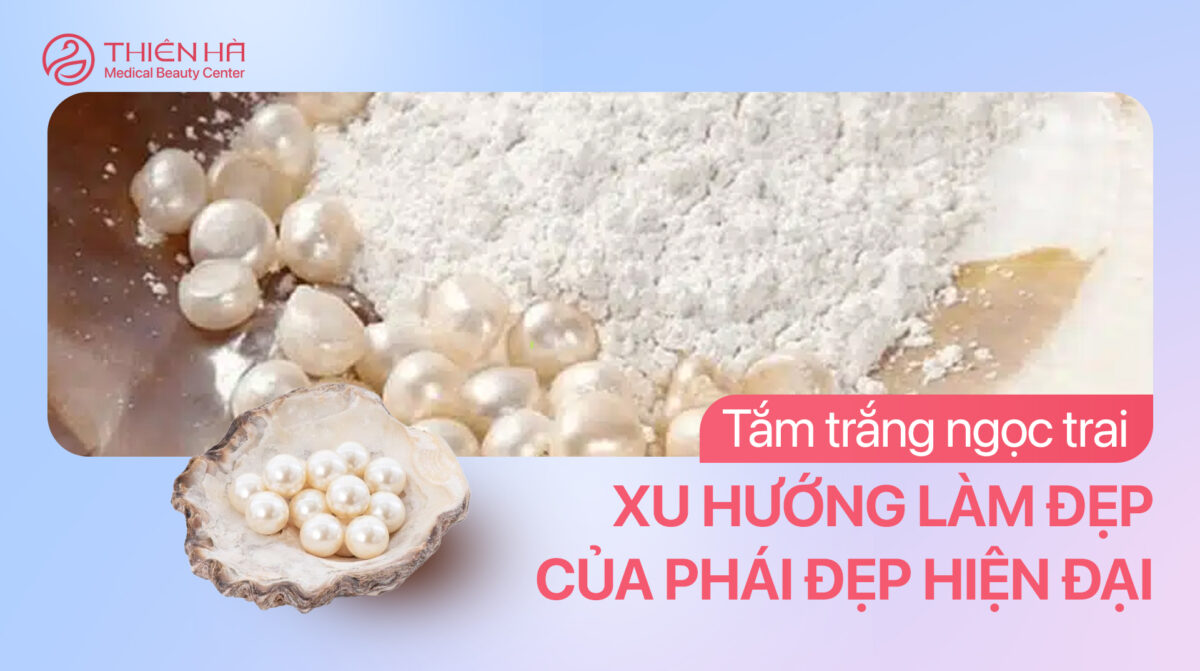 Tắm trắng ngọc trai – Xu hướng làm đẹp của phái đẹp hiện đại