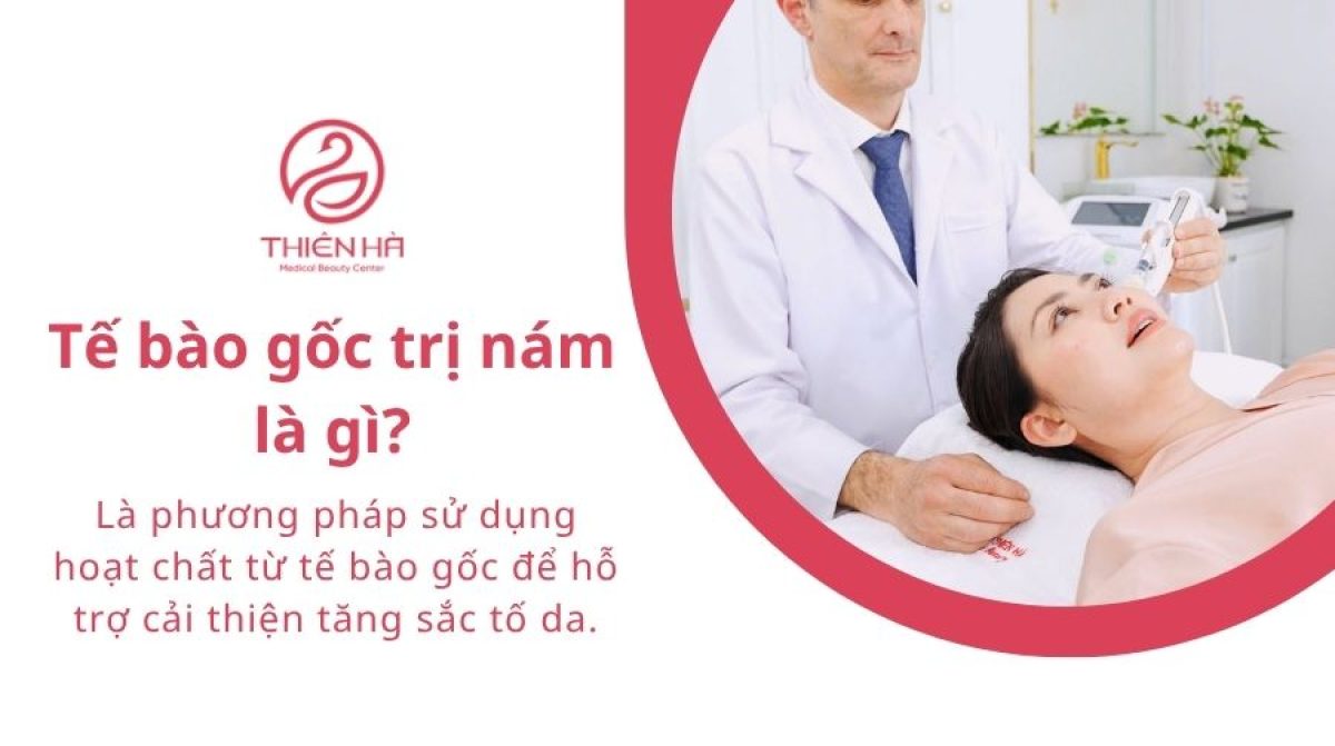Tế bào gốc trị nám là gì? Hiệu quả và chi phí thực tế
