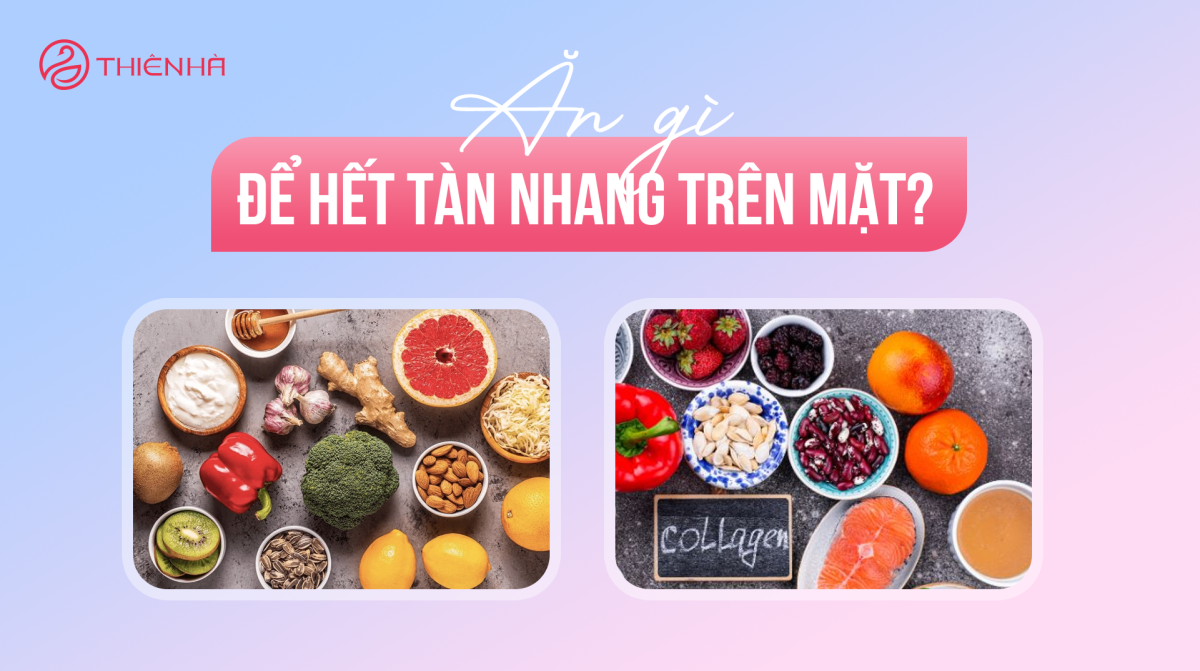 Ăn gì để hết tàn nhang trên mặt? Bí quyết từ chuyên gia