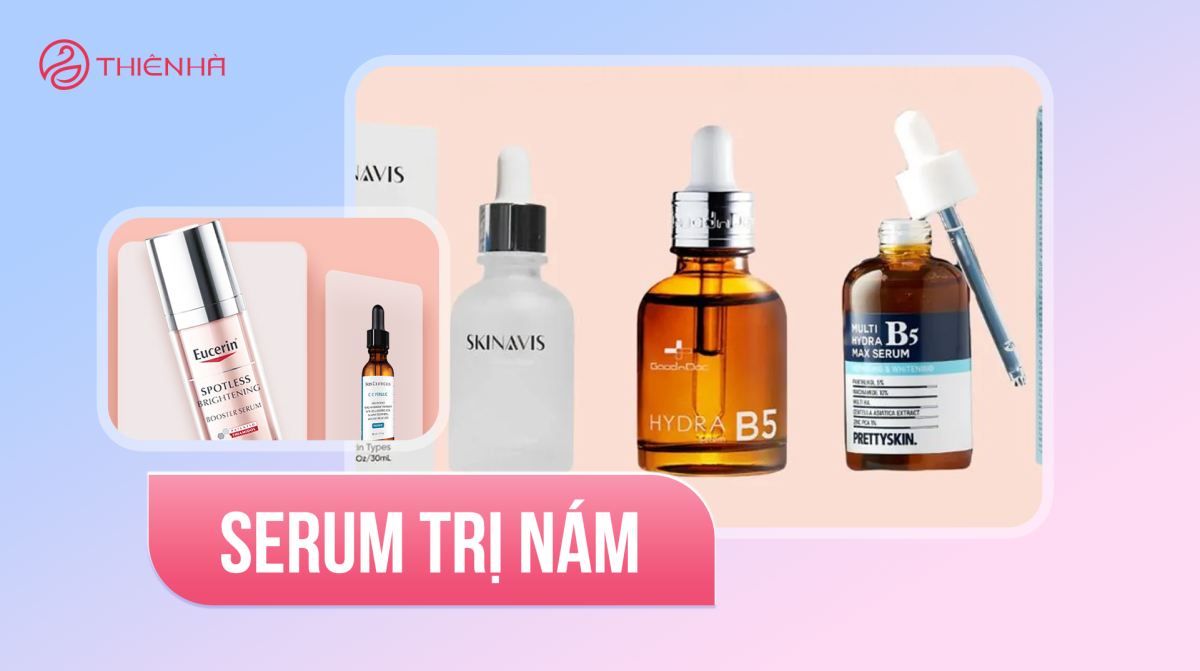 Serum trị nám: Tiêu chí lựa chọn và 10 sản phẩm tốt nhất