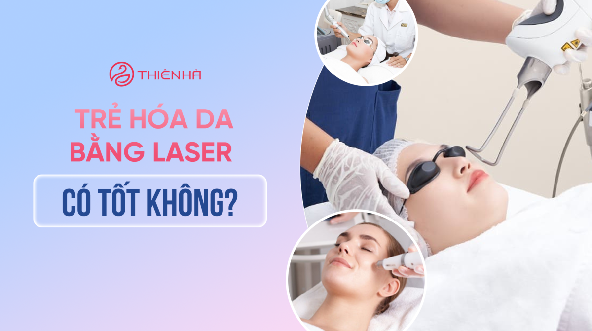 Giải đáp: Trẻ hóa da bằng laser có tốt không?