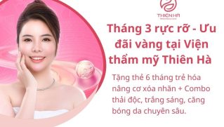 Tháng 3 rực rỡ - Ưu đãi vàng tại Viện thẩm mỹ Thiên Hà