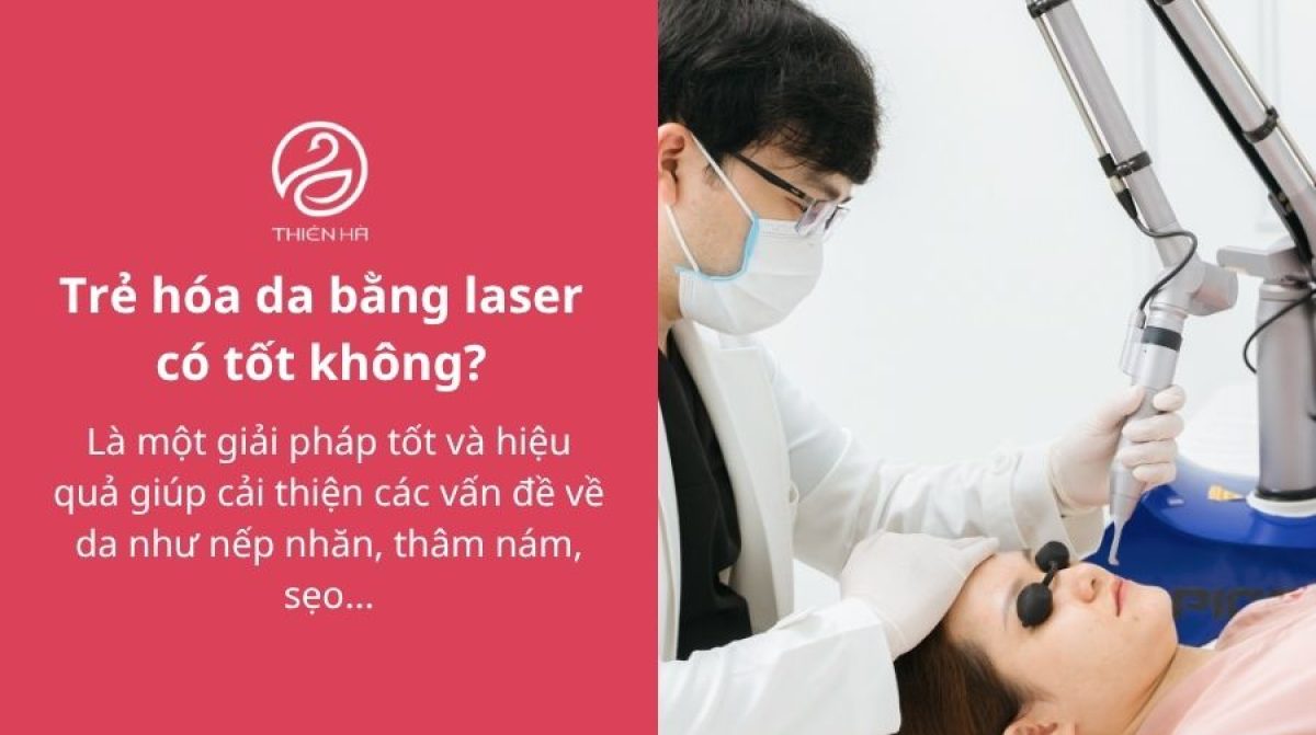 Trẻ Hóa Da Bằng Laser Có Tốt Không? Review Hiệu Quả