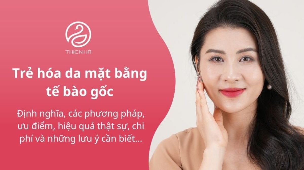 Trẻ hóa da mặt bằng tế bào gốc: Giải đáp từ Bác sĩ Da liễu đầu ngành