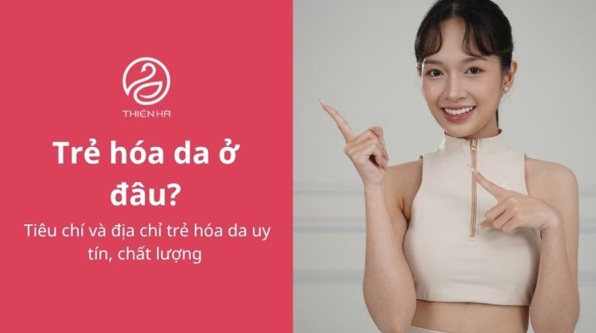 Trẻ hóa da ở đâu uy tín? Tiêu chí và địa chỉ trẻ hóa tốt tại Hà Nội