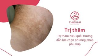 Trị thâm da hiệu quả: Hướng dẫn lựa chọn phương pháp phù hợp