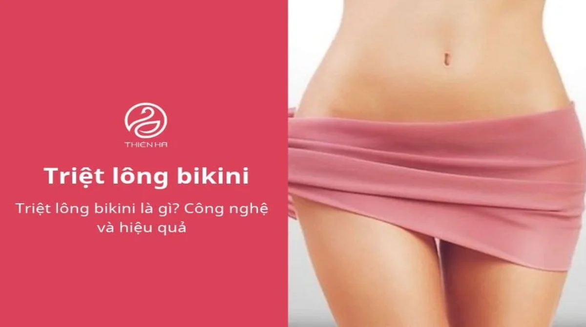 Triệt lông bikini là gì? Công nghệ và hiệu quả