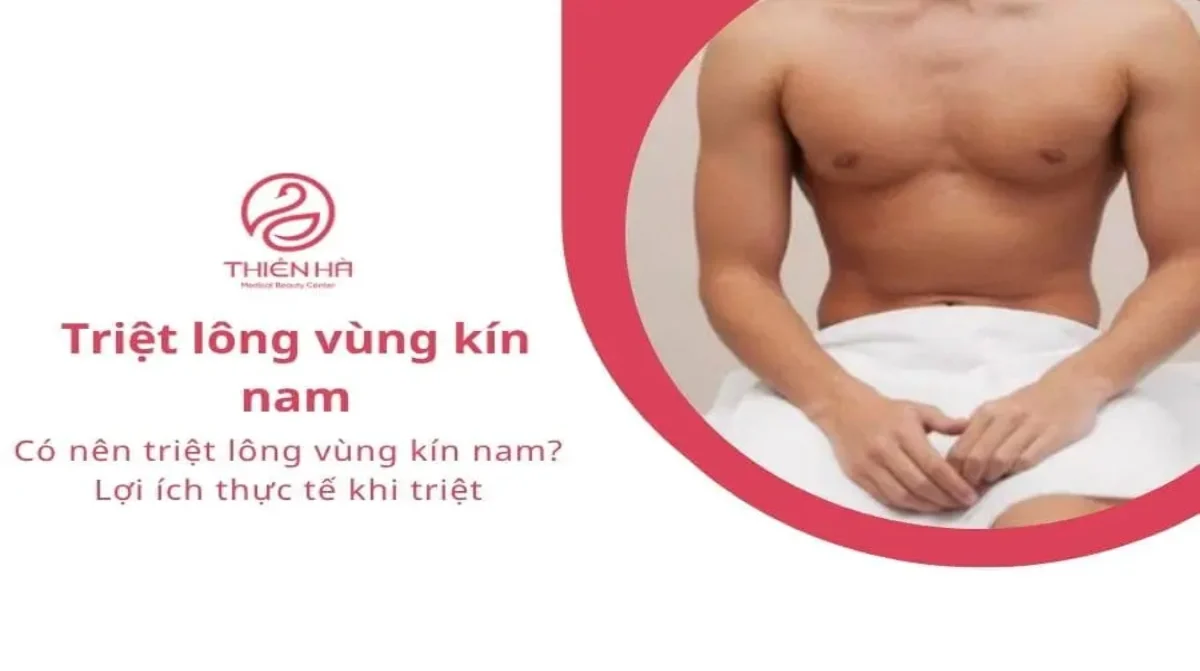 Có nên triệt lông vùng kín nam? Lợi ích thực tế khi triệt