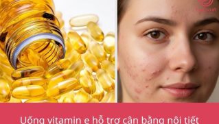 Uống vitamin E trị mụn nội tiết có hiệu quả không và cách dùng đúng