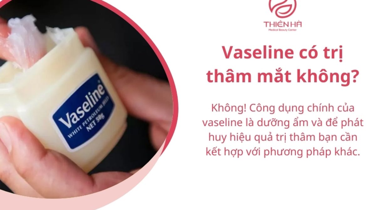 Vaseline có trị thâm mắt không? Sự thật bạn cần biết