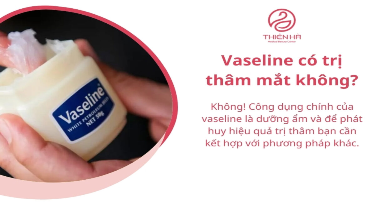 Vaseline có trị thâm mắt không? Sự thật bạn cần biết