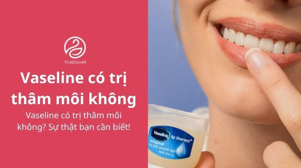 Vaseline có trị thâm môi không? Sự thật bạn cần biết!